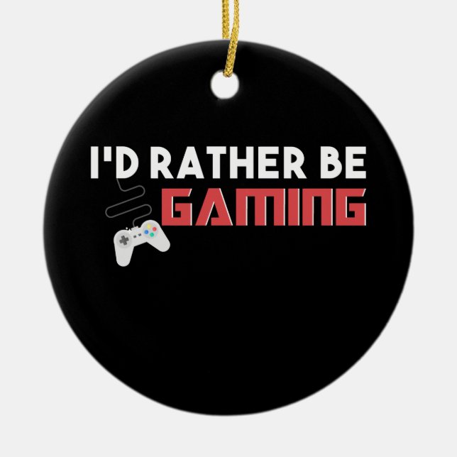 I d’Rather Be Gaming Computer and Console Gamer Keramik Ornament (Vorne)