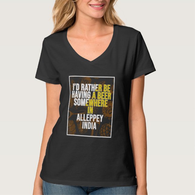 I d Rather Be Having a Beer In Alleppey India T-Shirt (Vorderseite)