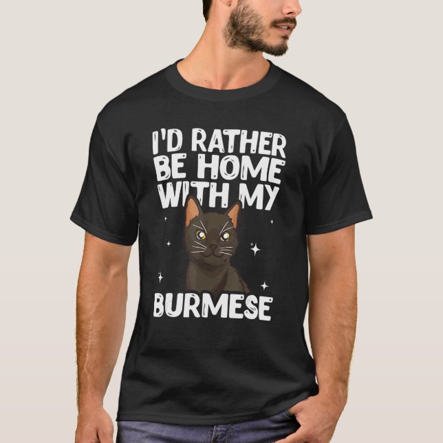 I D Rather Be Home With My Burmese Cat T-Shirt (Vorderseite)