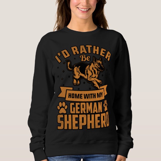 I d rather be home with my German Shepherd Sweatshirt (Vorderseite)