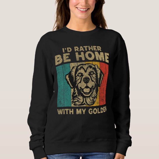 I d Rather Be Home With My Golden Retro Golden Ret Sweatshirt (Vorderseite)