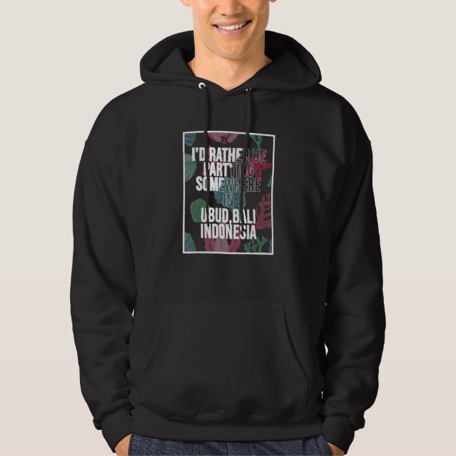 I d Rather Be Partying Somewhere In Ubud Bali Hoodie (Vorderseite)
