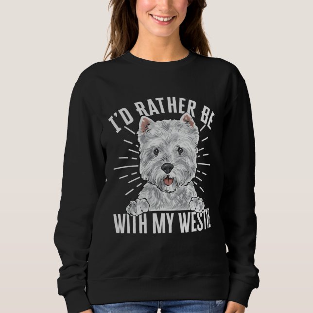 I d Rather Be With My Westie West Highland White T Sweatshirt (Vorderseite)
