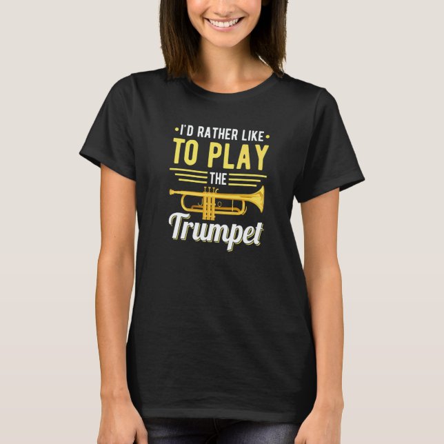 I´d rather like to play the Trumpet Jazz Music   T-Shirt (Vorderseite)