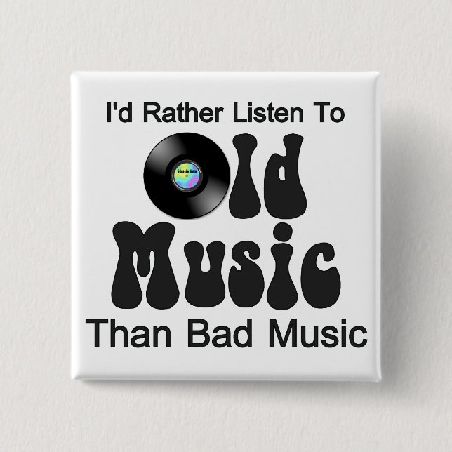 I d’Rather Listen to Old Music than Bad Music Button (Vorderseite)