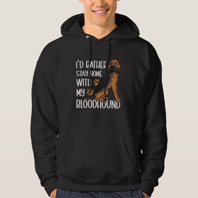 I d Rather Stay Home With My Bloodhound Hoodie (Vorderseite)