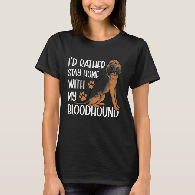 I d Rather Stay Home With My Bloodhound T-Shirt (Vorderseite)