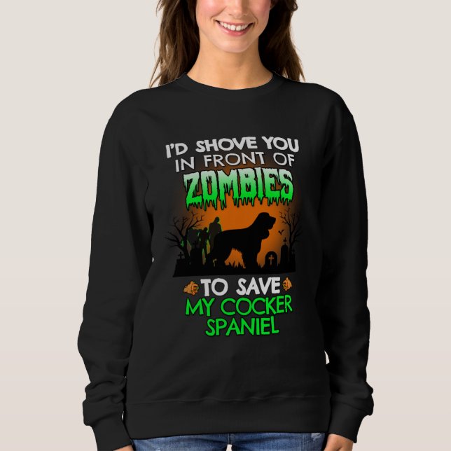 I d Shove You In Front Of Zombies To Save My Cocke Sweatshirt (Vorderseite)