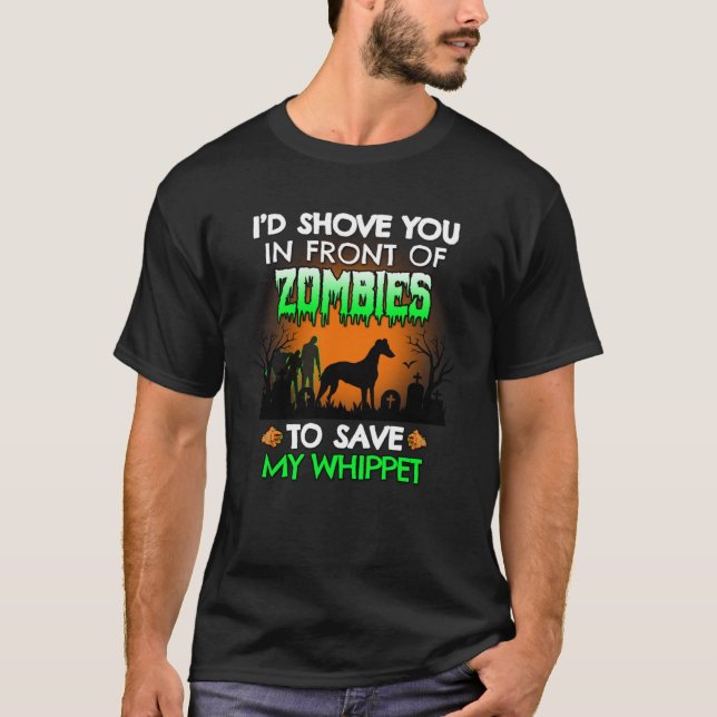 I d Shove You In Front of Zombies To Save My Whipp T-Shirt (Vorderseite)