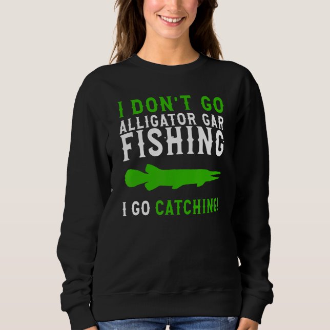 I darunter: Go Fishing Alligator Gar Alligator Gar Sweatshirt (Vorderseite)