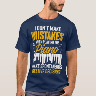 i darunter Make Mistakes When Playing the Piano T-Shirt
