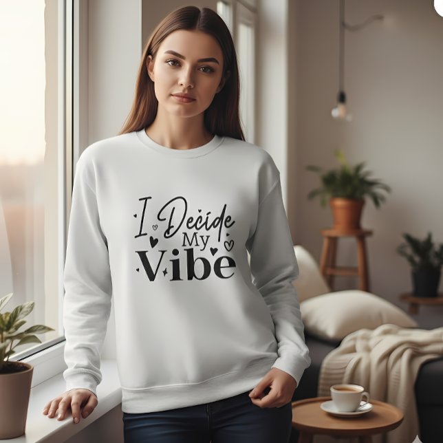 I Decide My Vibe – Motivational Quote  | Positive  Sweatshirt (Von Creator hochgeladen)