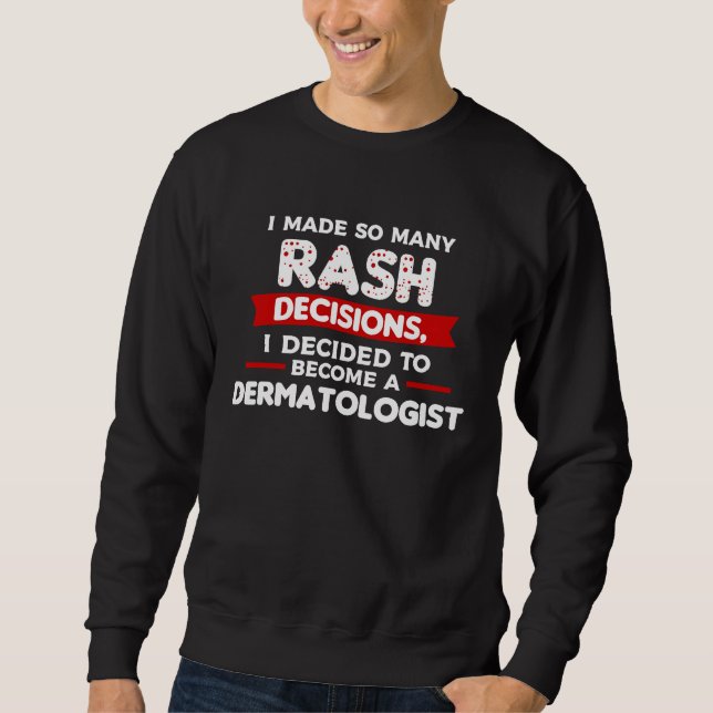 I Decided To Become A Dermatologist Dermatology Sweatshirt (Vorderseite)