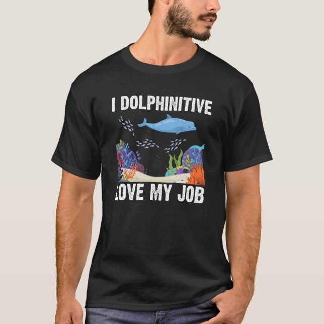 I Delphinitive Liebe mein Job Dolphin Marine Scien T-Shirt (Vorderseite)