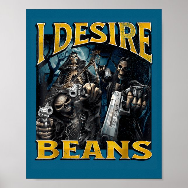 I Desire Beans Funny Hard Skeleton Meme Bootleg  Poster (Vorne)