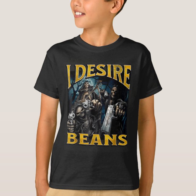 I Desire Beans Funny Hard Skeleton Meme Bootleg  T-Shirt (Vorderseite)