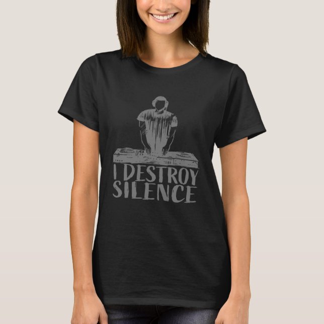 I Destroy Silence DJ Deejay T-Shirt (Vorderseite)