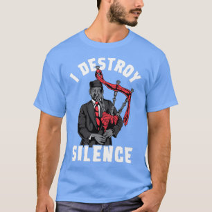 I Destroy Silence I Scottish Bagpipe Musician Grei T-Shirt