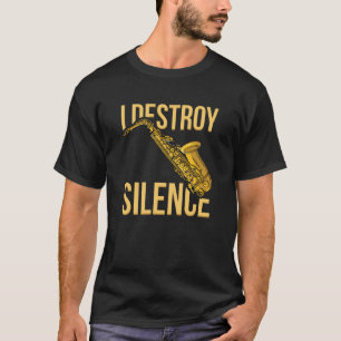 I Destroy Silence Saxophone Holzblasinstrumente J T-Shirt