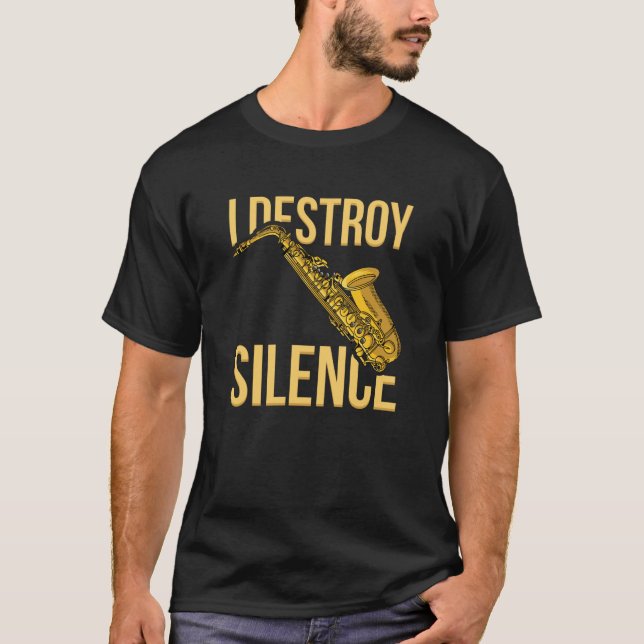 I Destroy Silence Saxophone woodwind instruments J T-Shirt (Vorderseite)