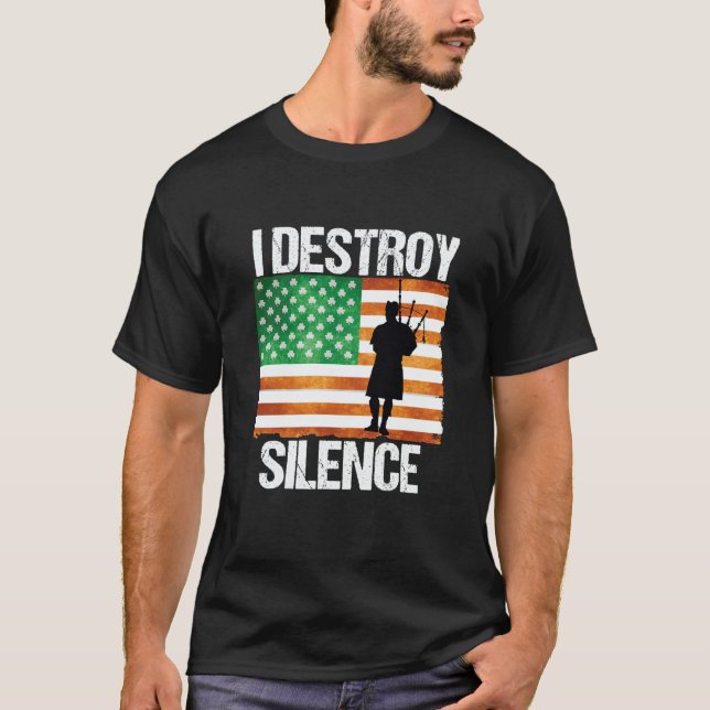 I Destroy Silence St Patricks Day Irish Bagpipe 20 T-Shirt (Vorderseite)