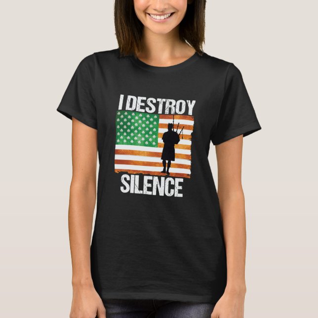 I Destroy Silence St Patricks Day Irish Bagpipe 20 T-Shirt (Vorderseite)