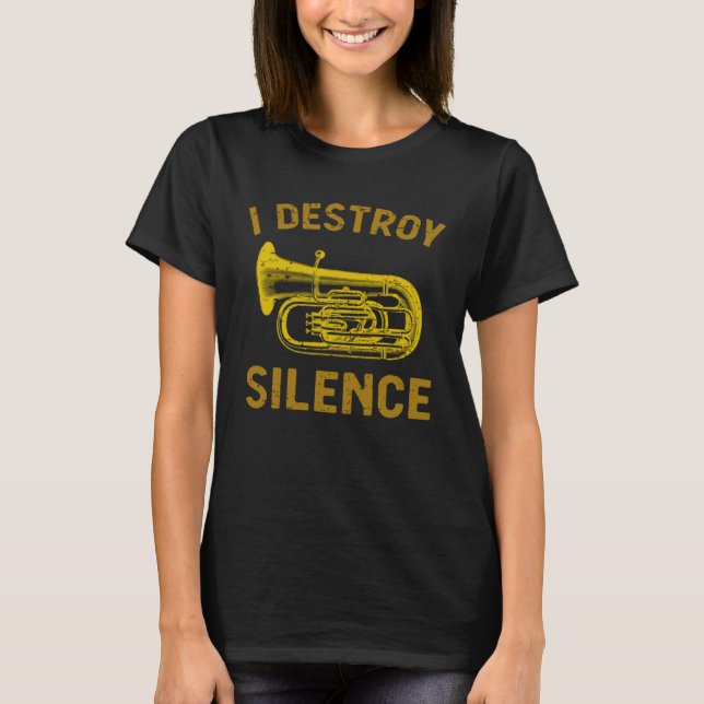 I Destroy Silence Tuba    Brass Instrument T-Shirt (Vorderseite)