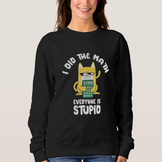 I Did He Math Cat Kitten Meow Math Eacher Mathemat Sweatshirt (Vorderseite)
