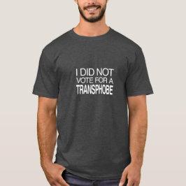 I Did Not Vote for a Transphobe T-Shirt