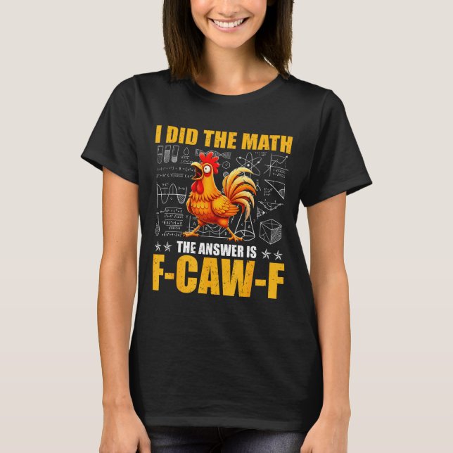 I Did The Math The Answer Is F-caw-f Funny Chicken T-Shirt (Vorderseite)