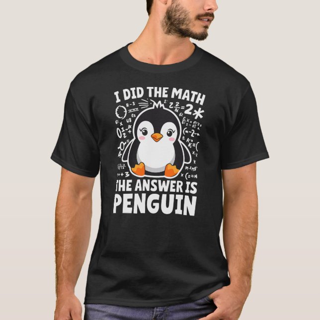I did the Math the Answer is Penguin Math Teacher T-Shirt (Vorderseite)