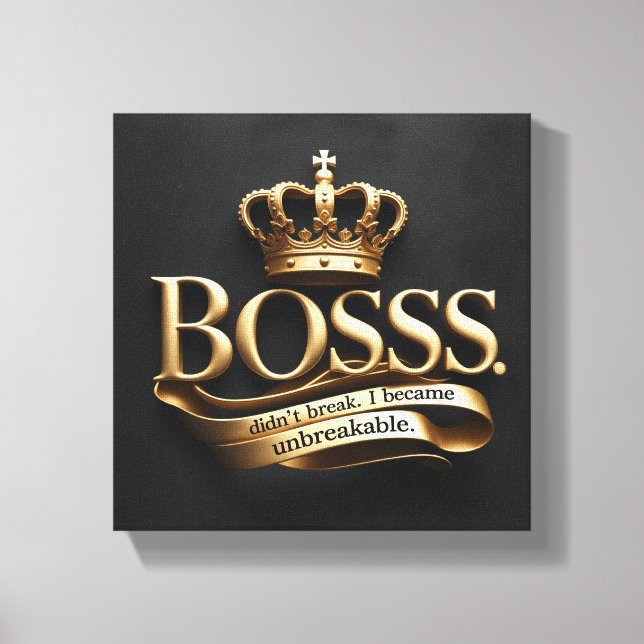 I Didn’t Break – I Became Unbreakable | Gold Boss  Leinwanddruck (Vorderseite)