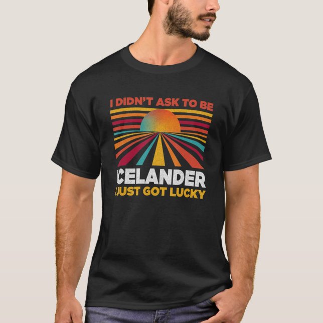 I Didn't Ask To Be Icelander  Patriotic Humor T-Shirt (Vorderseite)