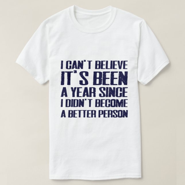 "I Didn't Become A Better Person" Funny New Year T T-Shirt (Design vorne)