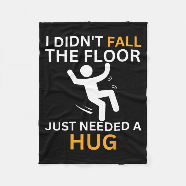 I Didn't Fall. The Floor Just Needed A Hug. Funny  Fleecedecke (Vorderseite)