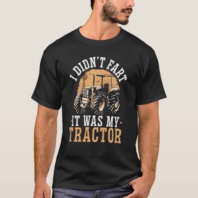 I Didn't Fart It Was My Tractor Farming Life Farme T-Shirt (Vorderseite)