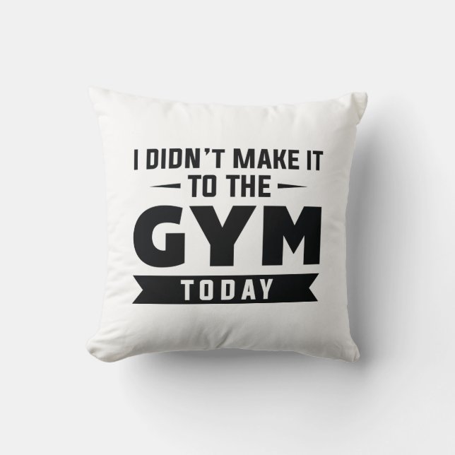 I Didn't Make It To The Gym Today Kissen (Vorderseite)