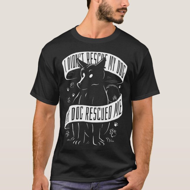 I Didn't Rescue My Dog My Dog Rescued Me Rescue Do T-Shirt (Vorderseite)