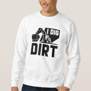 I Dig Dirt Sweatshirt
