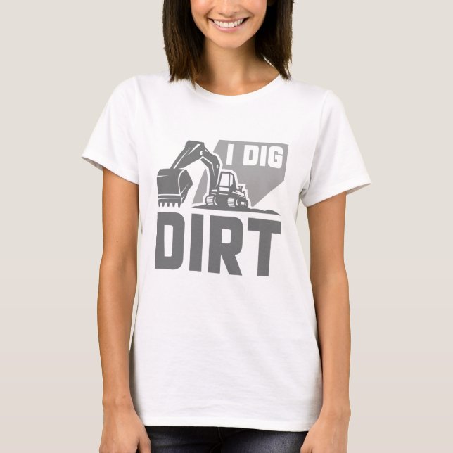 I Dig Dirt T-Shirt (Vorderseite)