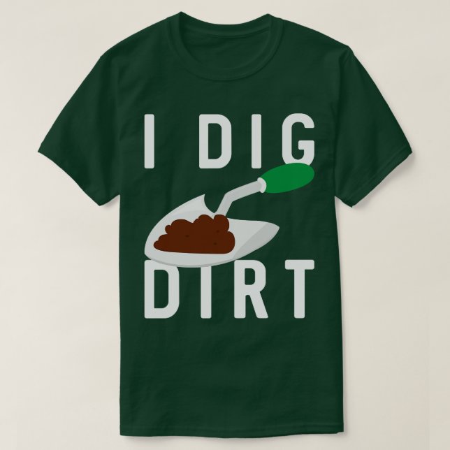 I Dig Dirt T-Shirt (Design vorne)
