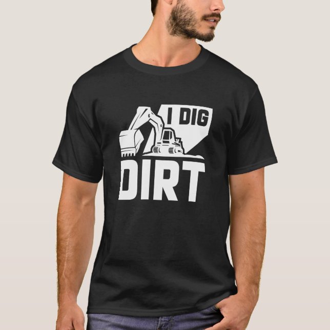 I Dig Dirt T-Shirt (Vorderseite)