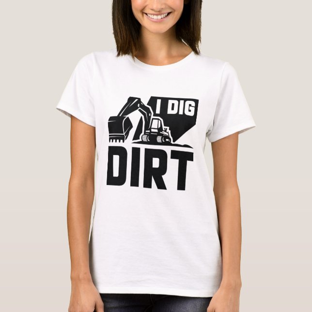 I Dig Dirt T-Shirt (Vorderseite)
