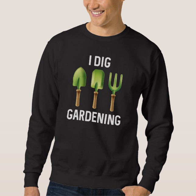 I Dig Garening Sweatshirt (Vorderseite)