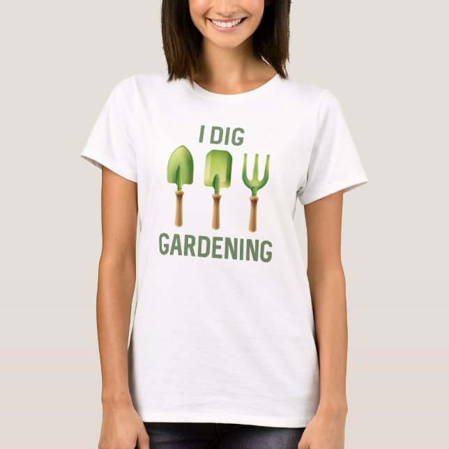 I Dig Garening T-Shirt (Vorderseite)