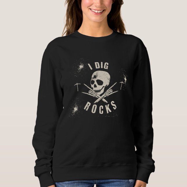 I DIG ROCKS Skeleton ROCK & Roll Geology Pick Sweatshirt (Vorderseite)