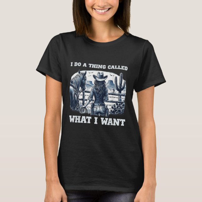 I Do A Thing Called What I Want Cowgirl  T-Shirt (Vorderseite)