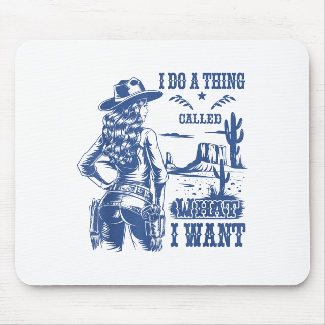I Do A Thing Called What I Want Western Cowgirl  Mousepad (Vorne)