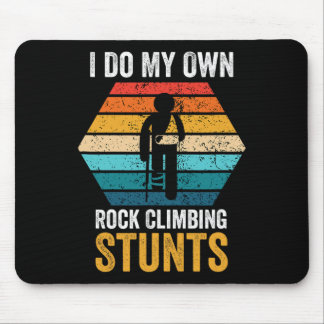 I Do All My Own Rock Climbing Stunts Broken Bones  Mousepad