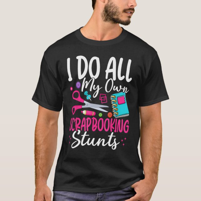 I Do All My Own Scrapbooking Stunts Scrapbooker T-Shirt (Vorderseite)